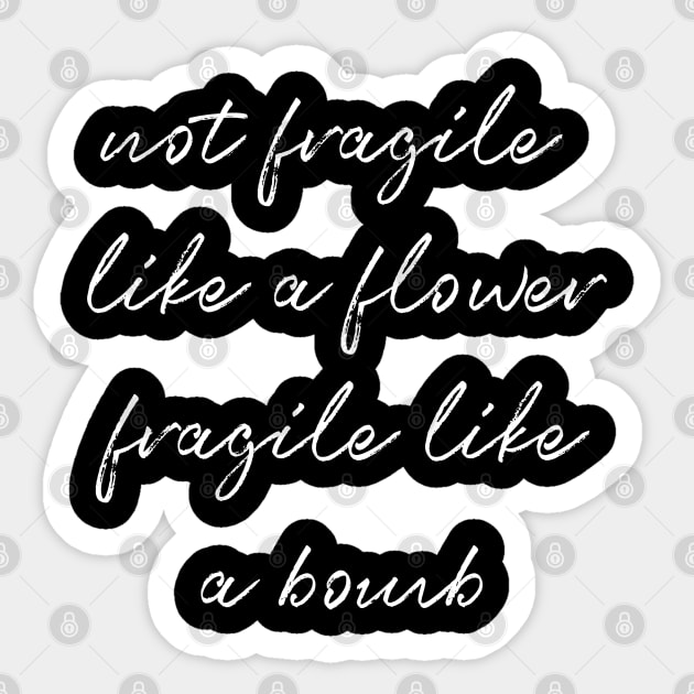 Not Fragile Like A Flower Fragile Like A Bomb Gift Quote Sticker by jasebro